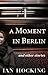 A Moment in Berlin and Othe...