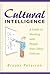 Cultural Intelligence: A Guide to Working with People from Other Cultures: A Guide to Work and Life with People from Other Cultures