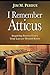 I Remember Atticus: Inspiring Stories Every Trial Lawyer Should Know