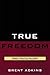 True Freedom: Spinoza's Practical Philosophy