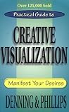 Practical Guide to Creative Visualization: Manifest Your Desires Practical Guide to Creative Visualization: Manifest Your Desires