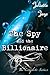 The Spy and the Billionaire (The Complete Series) (Spy Thriller Erotic Romance)