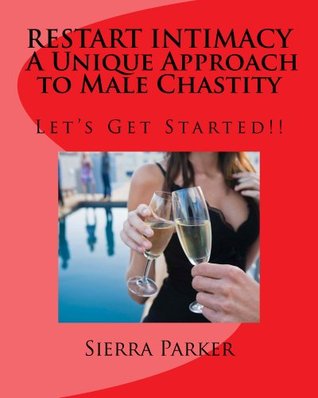 RESTART INTIMACY A Unique Approach to Male Chastity (Intimacy and Male Chastity Book 1)