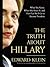 The Truth About Hillary: What She Knew, When She Knew It, and How Far She'll Go to Become President