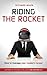 Riding The Rocket: How to M...