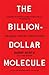 The Billion-Dollar Molecule...