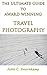 The Ultimate Guide To Award Winning Travel Photography (Popular Guides To Great Photography)