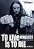 To Live Is To Die by Joel McIver