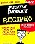 Quick and Easy Protein Smoothie Recipes by Arthur Donald