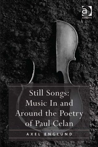 Still Songs: Music In and Around the Poetry of Paul Celan (Kindle Edition)