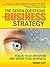 The Seven Questions of Business Strategy: Focus Your Intention and Grow Your Business