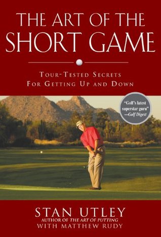 The Art of the Short Game: Tour-Tested Secrets for Getting Up and Down (Kindle Edition)