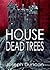 House of Dead Trees by Joseph Duncan