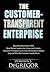 The Customer-Transparent Enterprise: Beyond 20th Century CRM: How Market Leaders Are Using 21st Century Customer Transparency to Close the Brand/Customer Gap and Win the Customer Loyalty Wars