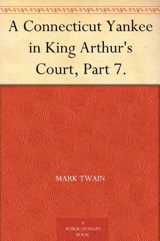 A Connecticut Yankee in King Arthur's Court, Part 7 (Kindle Edition)