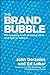 The Brand Bubble: The Looming Crisis in Brand Value and How to Avoid It