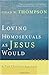 Loving Homosexuals as Jesus Would by Chad W. Thompson