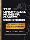 The Unofficial Hunger Games Cookbook: From Lamb Stew to "Groosling" - More than 150 Recipes Inspired by The Hunger Games Trilogy