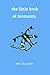 The Little Book of Moments by Jeff Chandler