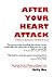 After Your Heart Attack. A Guide To Getting Your Life Back On Track