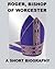 Roger, Bishop of Worcester ...