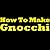 How To Make Gnocchi: Learn How To Make The Perfect Gnocchi In The Next 10 Minutes!