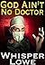 God Ain't No Doctor by Whisper Lowe