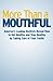 More Than a Mouthful: America's Leading Dentists Reveal How to Get Healthy and Stay Healthy by Taking Care of Your Teeth!