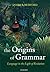 The Origins of Grammar: Language in the Light of Evolution II (Oxford Studies in the Evolution of Language Book 2)