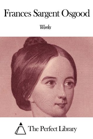 Works of Frances Sargent Osgood (Kindle Edition)