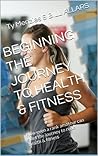 BEGINNING THE JOURNEY TO HEALTH & FITNESS: How even a rank amateur can start the journey to rude health & fitness