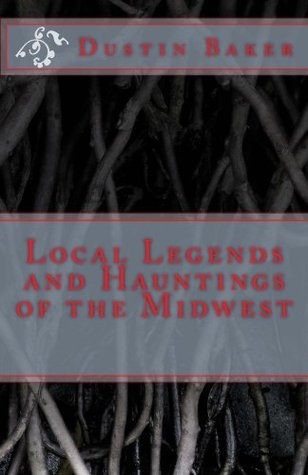 Local Legends and Hauntings of the Midwest (Kindle Edition)