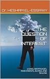 THE QUESTION OF 'INTEREST': LOANS, MORTGAGES, INVESTMENTS, BUYING AND SELLING THE QUESTION OF 'INTEREST': LOANS, MORTGAGES, INVESTMENTS, BUYING AND SELLING