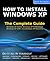 How to Install Windows XP: The Complete Guide (How To Series)