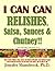 I CAN CAN RELISHES, Salsa, Sauces & Chutney!!