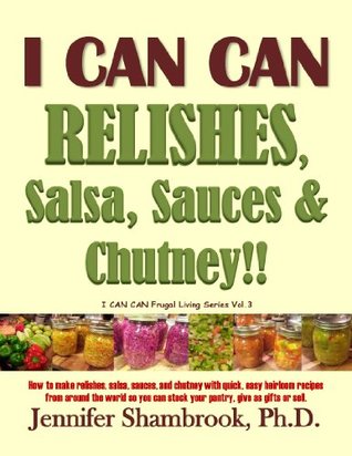 I CAN CAN RELISHES, Salsa, Sauces & Chutney!! (Kindle Edition)