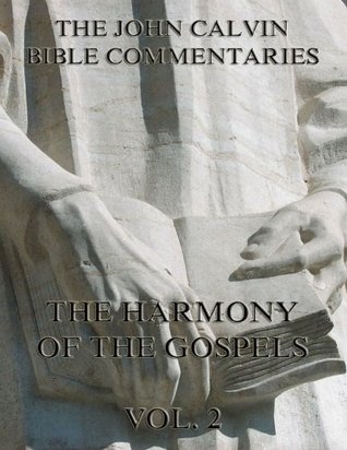 Commentaries On The Harmony Of The Gospels Vol. 2 (Commentaries on the Harmony of the Gospels, #2)