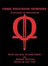 Combat Application Techniques: Principles of Destruction (Knife and Hand to Hand Combat) Combat Application Techniques: Principles of Destruction (Knife and Hand to Hand Combat)