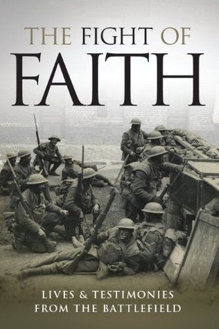 The Fight of Faith, Lives and Testimonies from the Battlefield