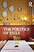 The Politics of Exile by Elizabeth Dauphinee