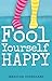Fool Yourself Happy by Sebastian Overgaard