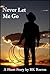 Never Let Me Go by B.K. Reeves