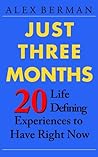 Just Three Months: 20 Life Defining Experiences to Have Right Now Just Three Months: 20 Life Defining Experiences to Have Right Now