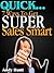 QUICK...7 Ways To Get Super Sales Smart