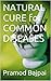 NATURAL CURE for COMMON DISEASES