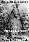 Amelia Bloomer & Dress Reform, Or: How Women Came to Wear Pants