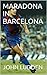 MARADONA IN BARCELONA: A st...
