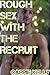 Rough Sex with a Recruit