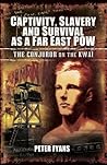 Captivity, Slavery and Survival as a Far East POW: The Conjuror on the Kwai Captivity, Slavery and Survival as a Far East POW: The Conjuror on the Kwai