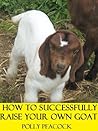 How to Properly Raise Your own Goat How to Properly Raise Your own Goat